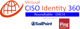 Virtual Roundtable: CISO-Identity & Trust 360 – DACH. Sponsored by: SailPoint and Ping Identity