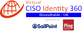 Virtual Roundtable: CISO-Identity & Trust 360 – UK – Sponsored by: SailPoint and Ping Identity