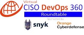 CISO 360 Roundtable – Secure development during digital transformation. Sponsored by Snyk and Orange Cyberdefense