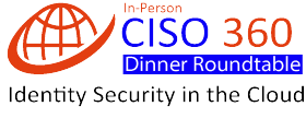 CISO 360 Dinner Roundtable – Identity Security in the Cloud